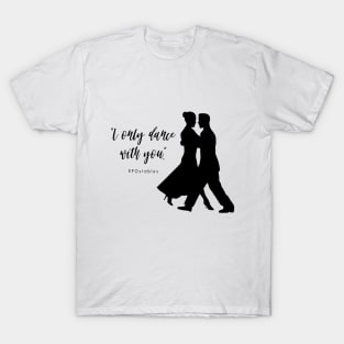 "I Only Dance With You" - POstables T-Shirt